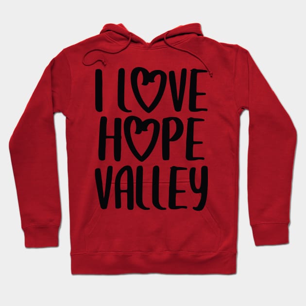 I Love Hope Valley (#Hearties) Dark Font Hoodie by Hallmarkies Podcast Store